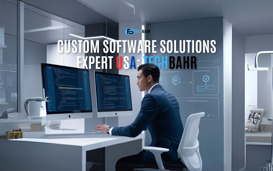 Custom Software Solutions Expert USA: TechBahr