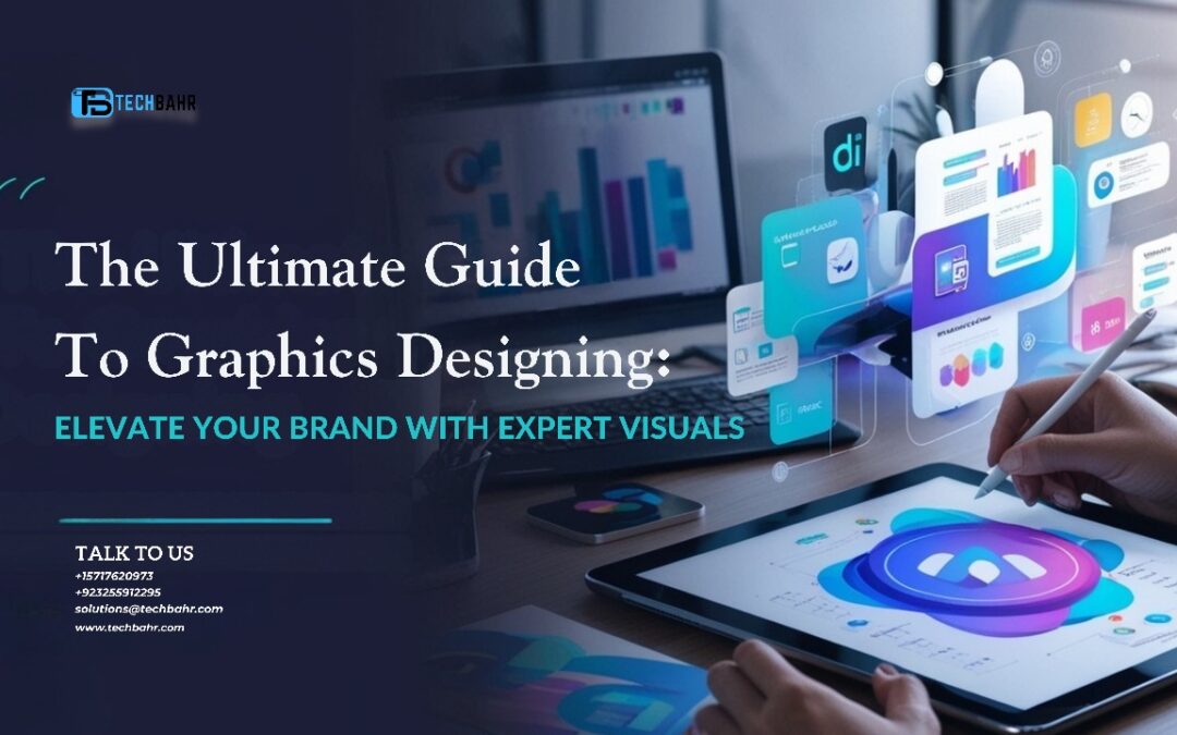 The Ultimate Guide to Graphics Designing: Elevate Your Brand with Expert Visuals