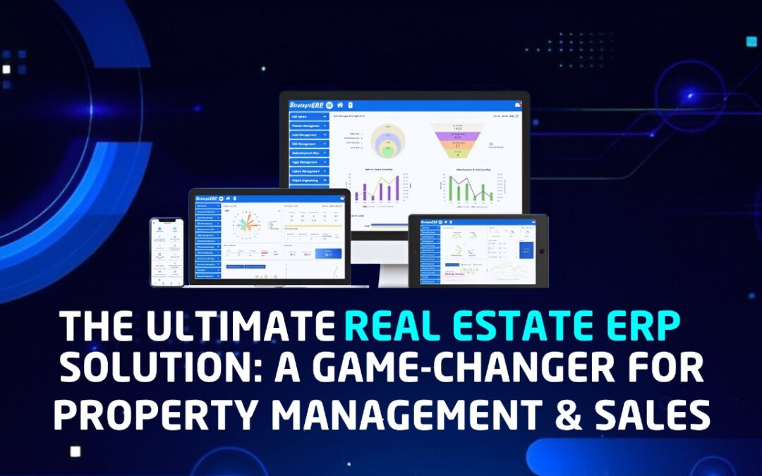 The Ultimate Real Estate ERP Solution: A Game-Changer for Property Management & Sales