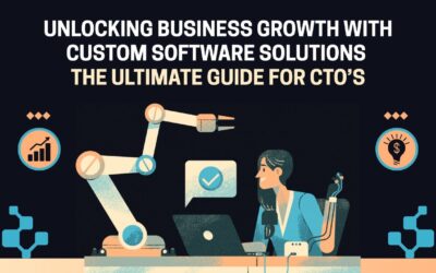 Unlocking Business Growth with Custom Software Solutions: The Ultimate Guide for CTOs