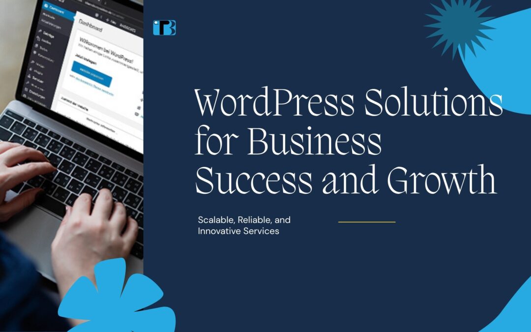 Scalable WordPress Solutions for Business Growth and Reliability in 2025
